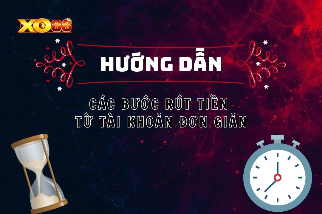 Rút Tiền XO88: Các Bước Đơn Giản Để Rút Tiền Từ Tài Khoản